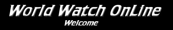 World Watch OnLine: Welcome